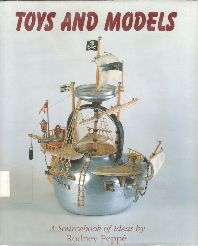 Toys And Models A Sourcebook Of Ideas First Rodney Peppe