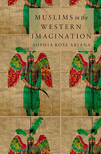 Muslims In The Western Imagination Sophia Rose Arjana