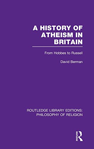 A History Of Atheism In Britain From Hobbes To Russell Reprint David Berman