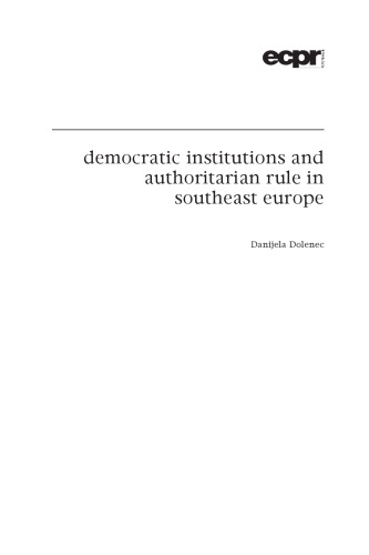 Democratic Institutions And Authoritarian Rule In Southeast Europe Daniela Dolenec