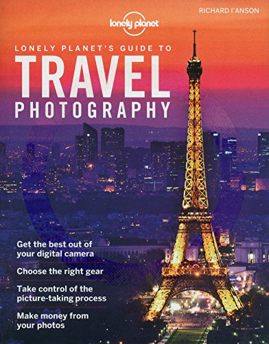 Lonely Planets Guide To Travel Photography 4th Edition Lonely Planet