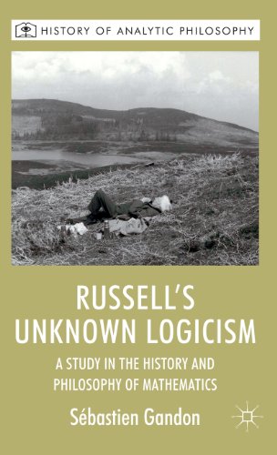 Russells Unknown Logicism A Study In The History And Philosophy Of Mathematics Sebastien Gandon