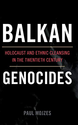 Balkan Genocides Holocaust And Ethnic Cleansing In The Twentieth Century Paul Mojzes