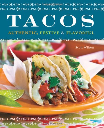 Tacos Authentic Festive Flavorful Scott Wilson Lara Ferroni