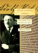 Hitlers Private Library The Books That Shaped His Life 1st Edition Timothy W Ryback