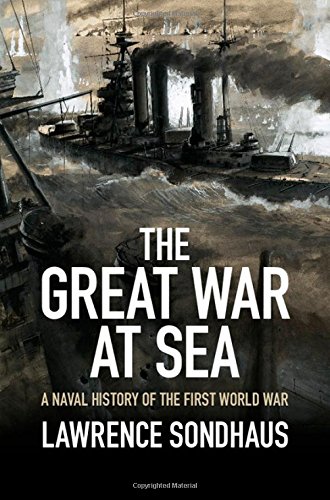 The Great War At Sea A Naval History Of The First World War Lawrence Sondhaus