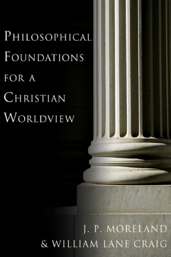 Philosophical Foundations For A Christian Worldview William Lane Craig