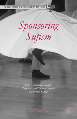 Sponsoring Sufism How Governments Promote Mystical Islam In Their Domestic And Foreign Policies Fait Muedini
