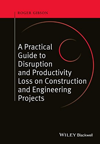 A Practical Guide To Disruption And Productivity Loss On Construction And Engineering Projects 1st Edition Gibson