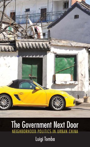 The Government Next Door Neighborhood Politics In Urban China Luigi Tomba