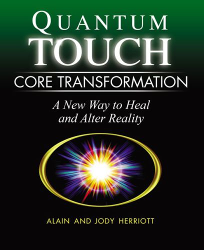Quantumtouch Core Transformation A New Way To Heal And Alter Reality Alain Herriott
