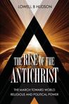 The Rise Of The Antichrist The March Toward World Religious Political Power Hudson