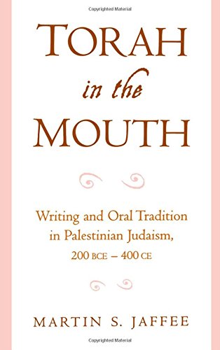 Torah In The Mouth Writing And Oral Tradition In Palestinian Judaism 200 Bce400 Ce 1st Edition Martin S Jaffee