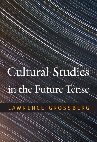 Cultural Studies In The Future Tense Lawrence Grossberg