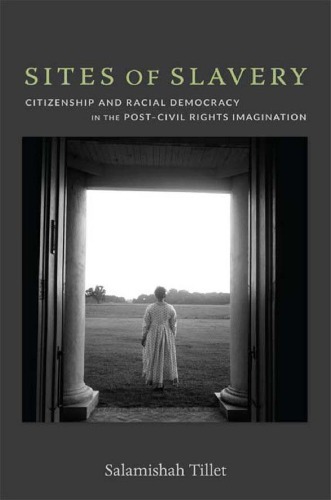 Sites Of Slavery Citizenship And Racial Democracy In The Postcivil Rights Imagination Salamishah Tillet