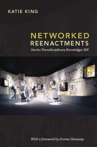 Networked Reenactments Stories Transdisciplinary Knowledges Tell Katie King