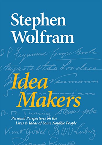 Idea Makers Personal Perspectives On The Lives Ideas Of Some Notable People Stephen Wolfram