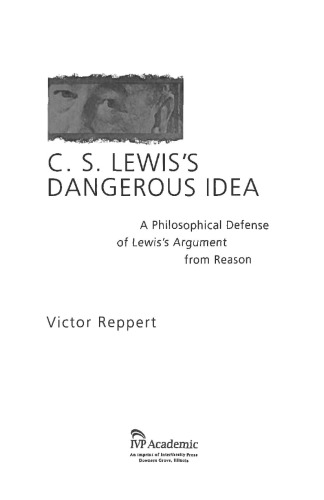 C S Lewiss Dangerous Idea In Defense Of The Argument From Reason Victor Reppert