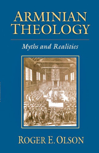 Arminian Theology Myths And Realities Roger E Olson