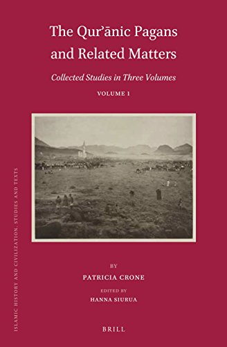 The Qurnic Pagans And Related Matters Collected Studies In Three Volumes Volume 1 Patricia Crone Hanna Siurua