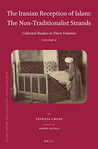The Iranian Reception Of Islam The Nontraditionalist Strands Collected Studies In Three Volumes Volume 2 Patricia Crone Hanna Siurua