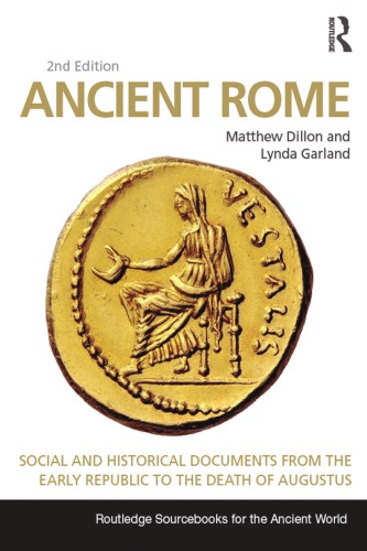 Ancient Rome Social And Historical Documents From The Early Republic To The Death Of Augustus 2nd Edition Matthew Dillon