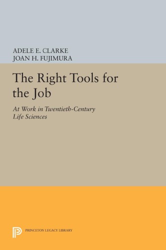 The Right Tools For The Job At Work In Twentiethcentury Life Sciences Reprint Adele E Clarke