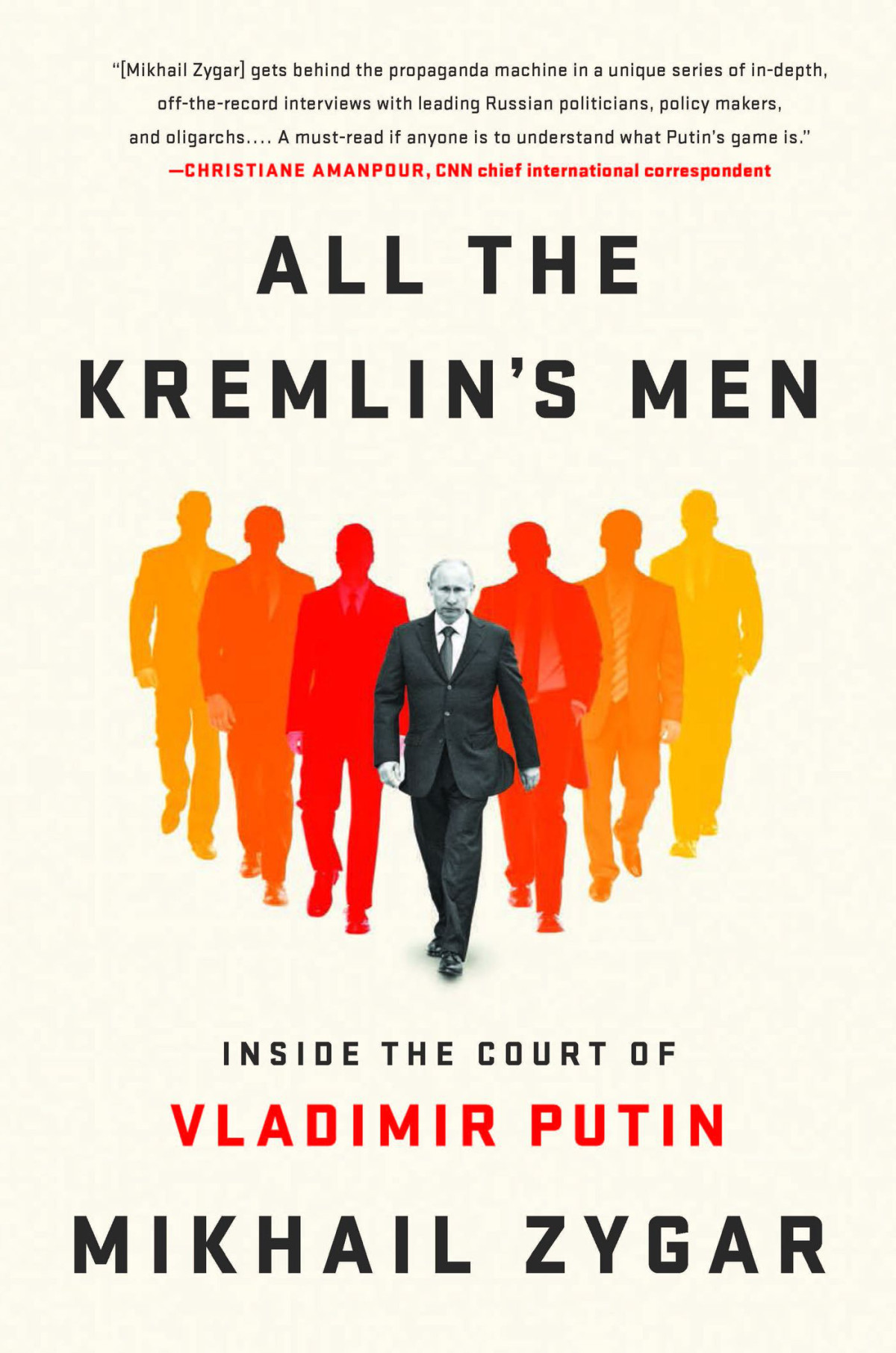 All The Kremlins Men Inside The Court Of Vladimir Putin Mikhail Zygar