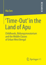 Timeout In The Land Of Apu Childhoods Bildungsmoratorium And The Middle Classes Of Urban West Bengal 1st Edition Hia Sen Auth