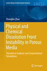 Physical And Chemical Dissolution Front Instability In Porous Media Theoretical Analyses And Computational Simulations 1st Edition Chongbin Zhao Auth