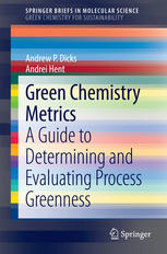 Green Chemistry Metrics A Guide To Determining And Evaluating Process Greenness 1st Edition Andrew P Dicks