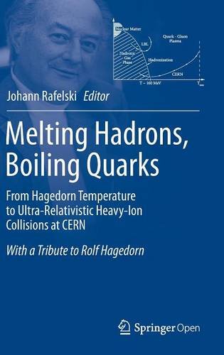 Melting Hadrons Boiling Quarks From Hagedorn Temperature To Ultrarelativistic Heavyion Collisions At Cern With A Tribute To Rolf Hagedorn 1st Edition Johann Rafelski