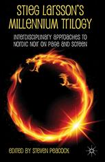 Stieg Larssons Millennium Trilogy Interdisciplinary Approaches To Nordic Noir On Page And Screen Steven Peacock Eds