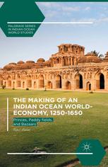 The Making Of An Indian Ocean Worldeconomy 12501650 Princes Paddy Fields And Bazaars Ravi Palat Auth