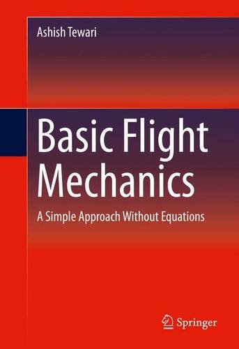 Basic Flight Mechanics A Simple Approach Without Equations 1st Edition Ashish Tewari