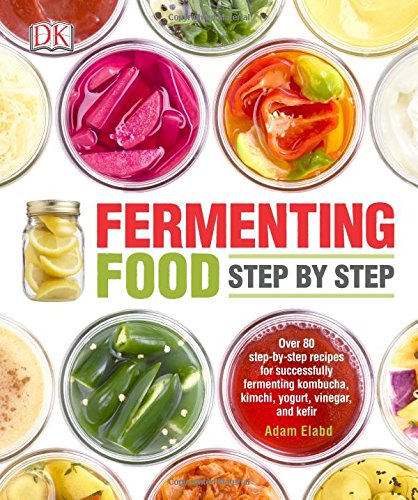 Fermenting Food Step By Step First American Edition Adam Elabd