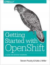 Getting Started With Openshift A Guide For Impatient Beginners Steve Pousty