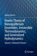Kinetic Theory Of Nonequilibrium Ensembles Irreversible Thermodynamics And Generalized Hydrodynamics Volume 2 Relativistic Theories 1st Edition Byung Chan Eu Auth
