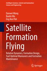 Satellite Formation Flying Relative Dynamics Formation Design Fuel Optimal Maneuvers And Formation Maintenance 1st Edition Danwei Wang