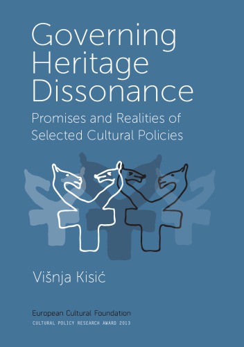 Governing Heritage Dissonance Promises And Realities Of Selected Cultural Policies Vinja Kisi