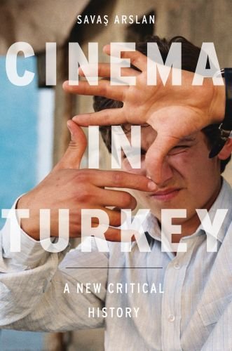 Cinema In Turkey A New Critical History 1st Edition Savas Arslan