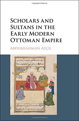 Scholars And Sultans In The Early Modern Ottoman Empire 1st Edition Abdurrahman Atl