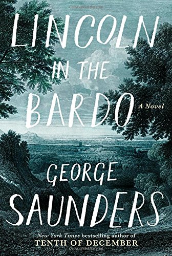 Lincoln In The Bardo 1st Edition George Saunders