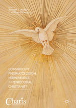 Constructive Pneumatological Hermeneutics In Pentecostal Christianity 1st Edition Kenneth J Archer