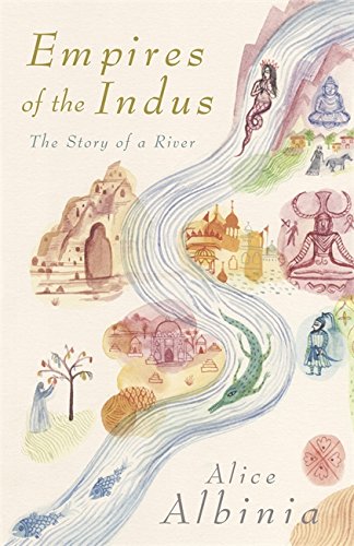 Empires Of The Indus The Story Of A River 2008 Alice Albinia
