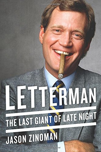 Letterman The Last Giant Of Late Night Jason Zinoman