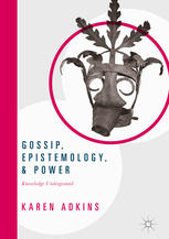 Gossip Epistemology And Power Knowledge Underground 1st Edition Karen Adkins Auth