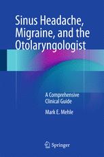 Sinus Headache Migraine And The Otolaryngologist A Comprehensive Clinical Guide 1st Edition Mark E Mehle