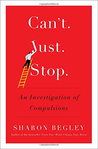 Cant Just Stop An Investigation Of Compulsions Sharon Begley