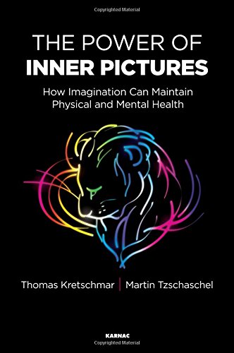 The Power Of Inner Pictures How Imagination Can Maintain Physical And Mental Health Thomas Kretschmar